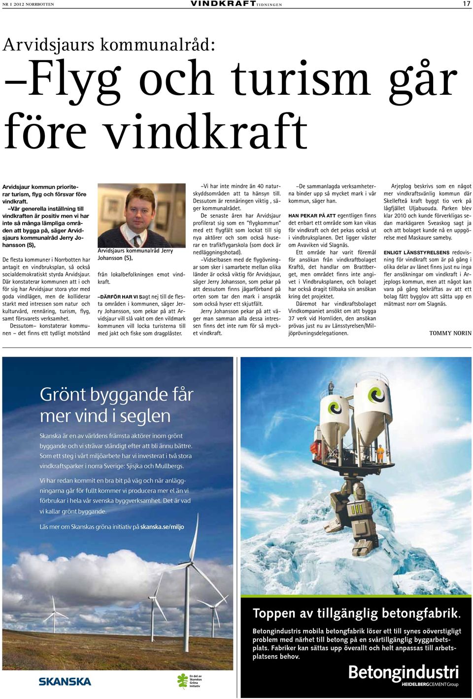 Vår generella inställning till vindkraften är positiv men vi har inte så många lämpliga områden att bygga på, säger Arvidsjaurs kommunalråd Jerry Johansson (S), De flesta kommuner i Norrbotten har