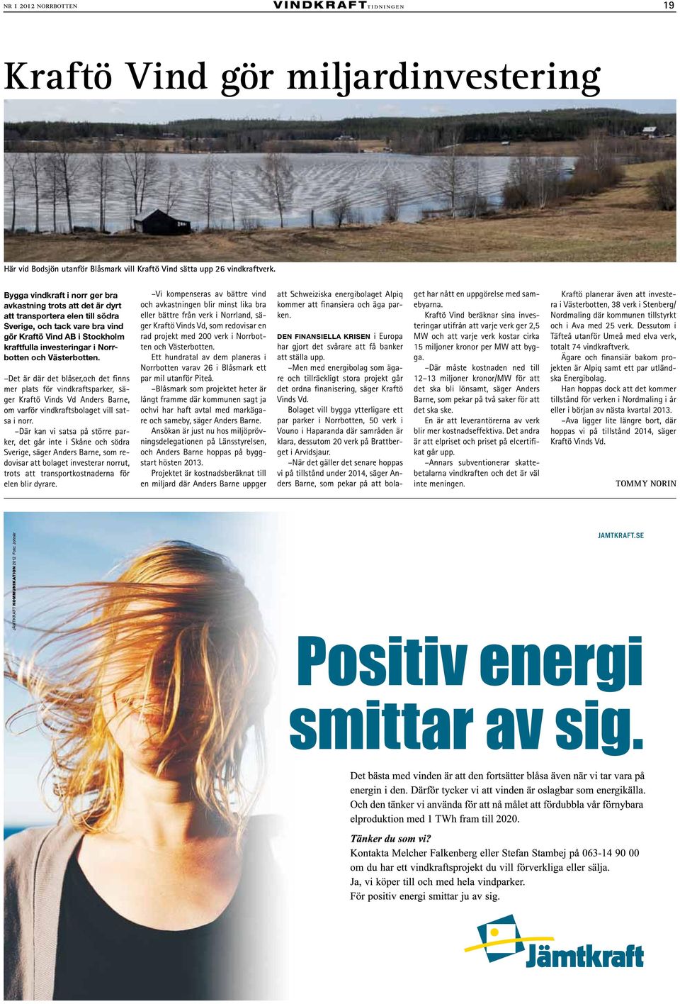 och Västerbotten. Det är där det blåser,och det finns mer plats för vindkraftsparker, säger Kraftö Vinds Vd Anders Barne, om varför vindkraftsbolaget vill satsa i norr.
