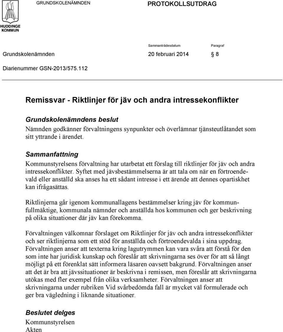 Sammanfattning Kommunstyrelsens förvaltning har utarbetat ett förslag till riktlinjer för jäv och andra intressekonflikter.