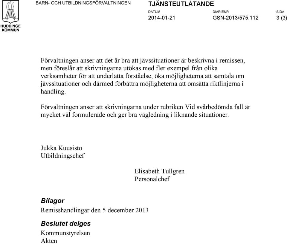 underlätta förståelse, öka möjligheterna att samtala om jävssituationer och därmed förbättra möjligheterna att omsätta riktlinjerna i handling.