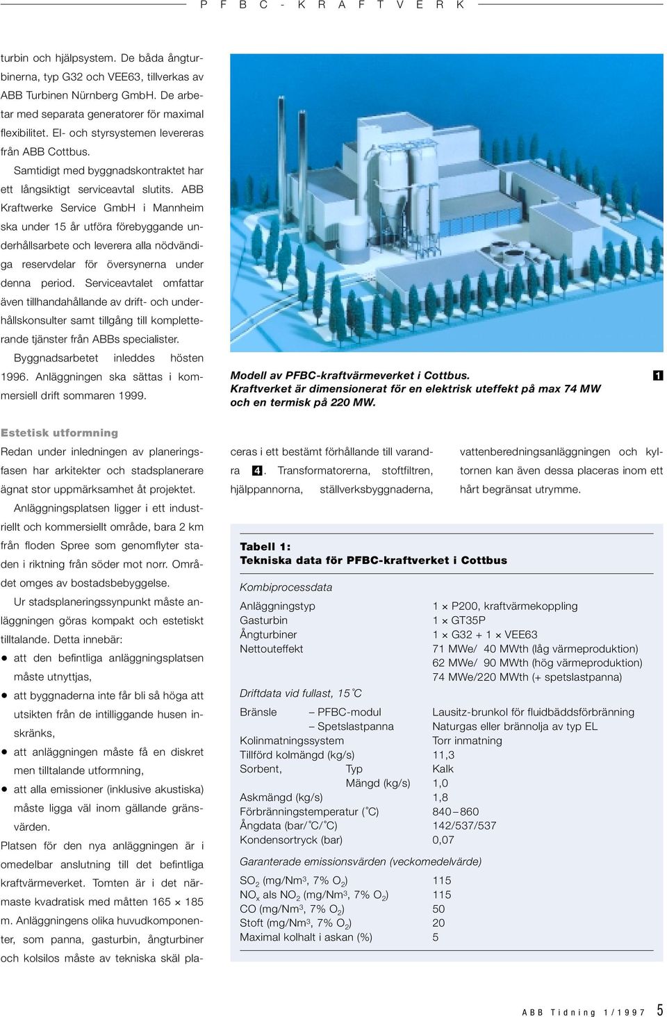 ABB Kraftwerke Service mbh i Mannheim ska under år utföra förebyggande underhållsarbete och leverera alla nödvändiga reservdelar för översynerna under denna period.