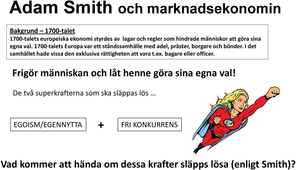 I det samhället hade vissa den exklusiva rättigheten att vara t.ex. bagare eller officer.