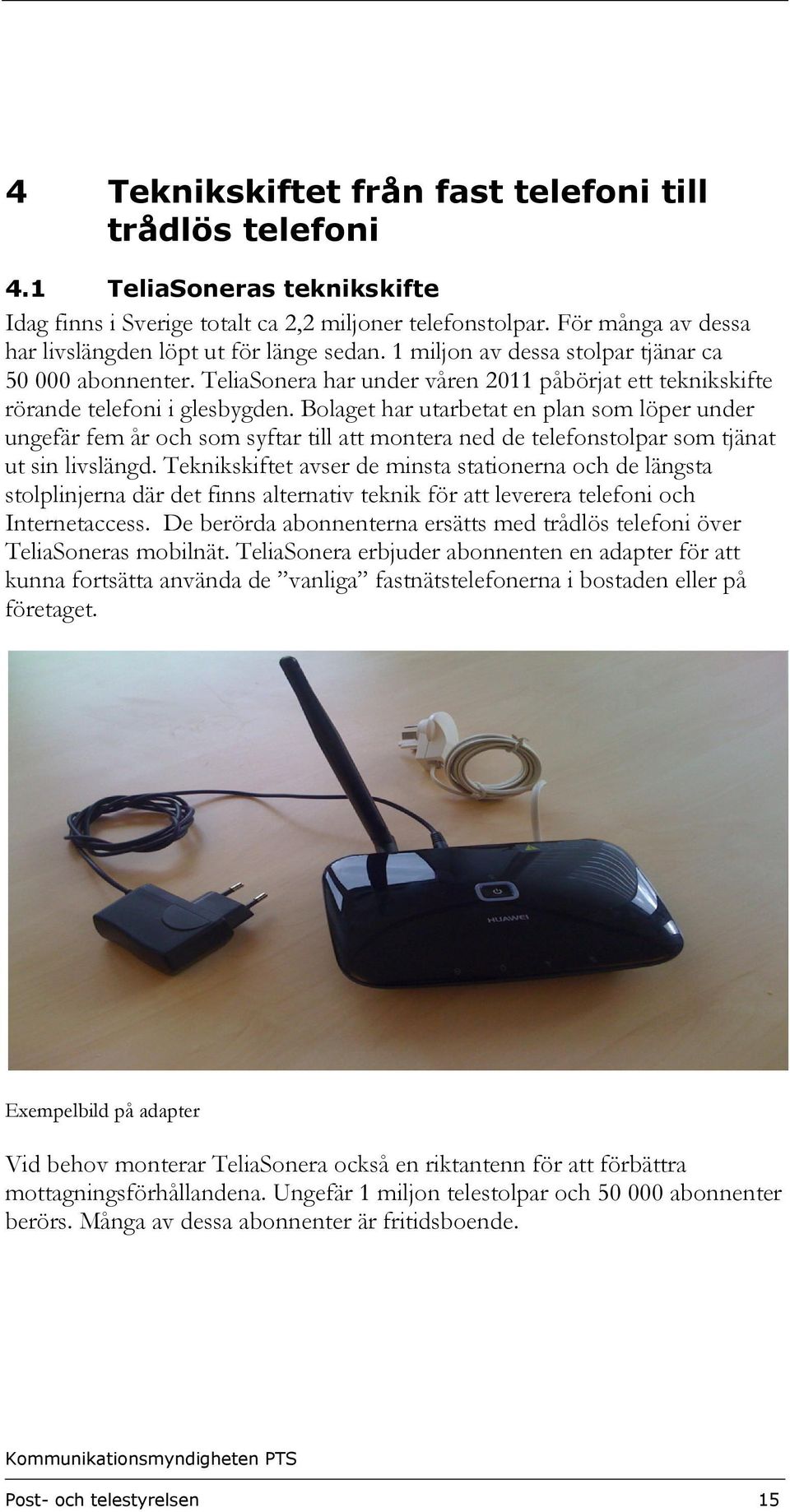 TeliaSonera har under våren 2011 påbörjat ett teknikskifte rörande telefoni i glesbygden.