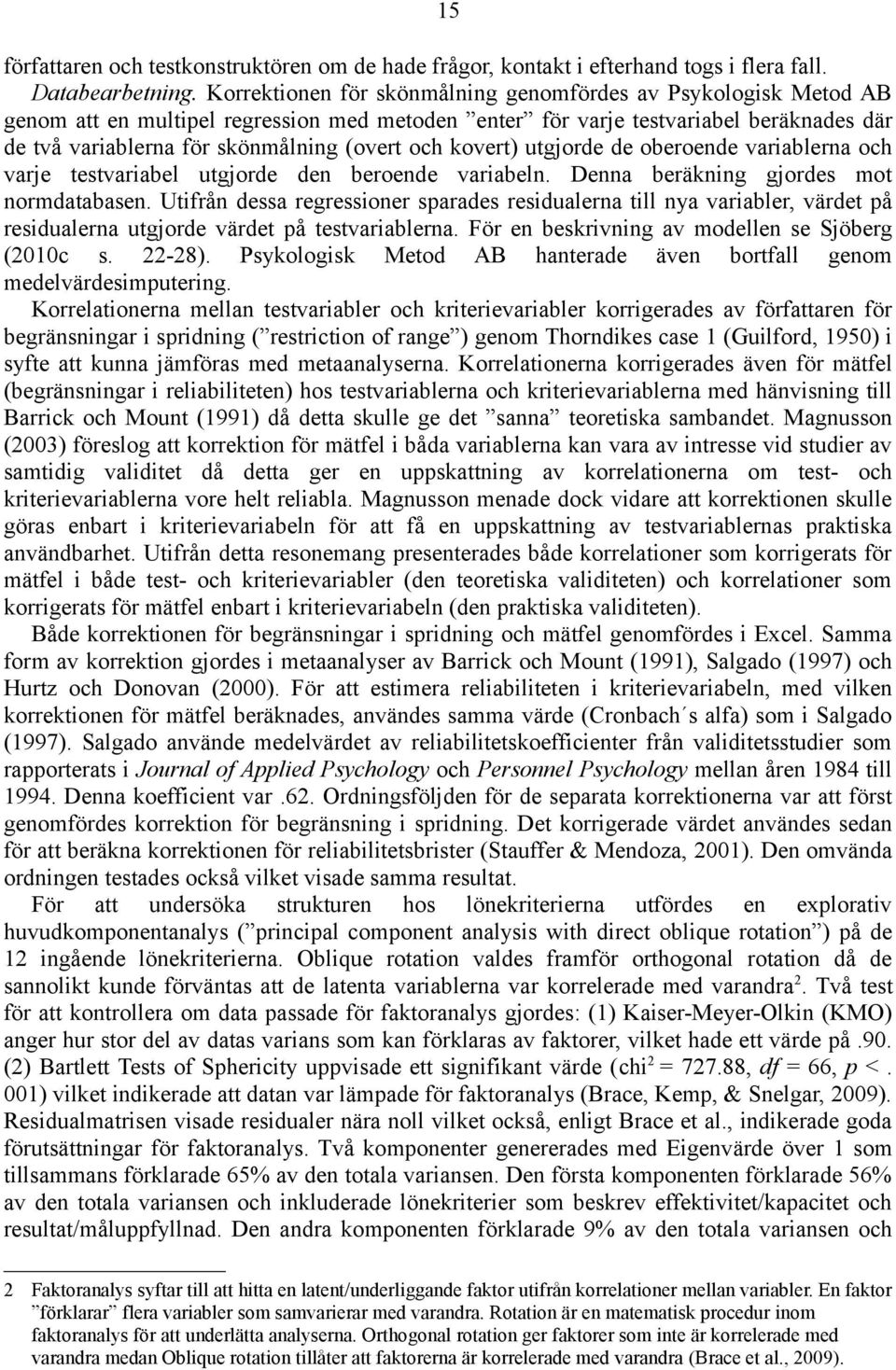 kovert) utgjorde de oberoende variablerna och varje testvariabel utgjorde den beroende variabeln. Denna beräkning gjordes mot normdatabasen.