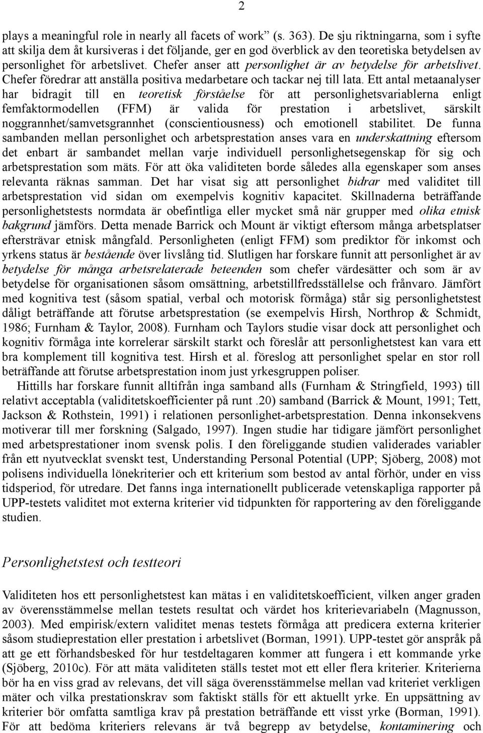 Chefer anser att personlighet är av betydelse för arbetslivet. Chefer föredrar att anställa positiva medarbetare och tackar nej till lata.