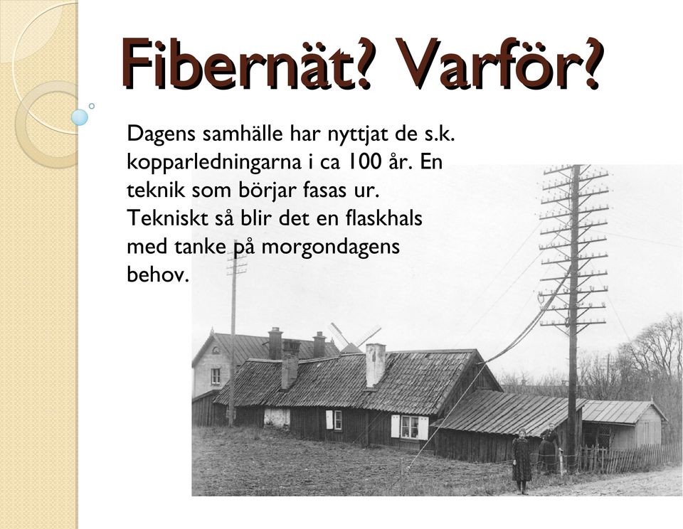 kopparledningarna i ca 100 år.