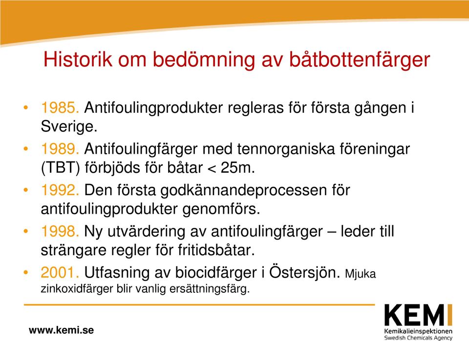 Den första godkännandeprocessen för antifoulingprodukter genomförs. 1998.