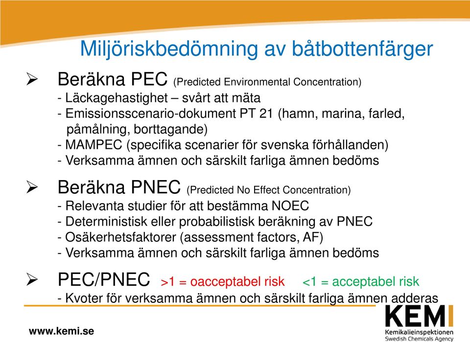 (Predicted No Effect Concentration) - Relevanta studier för att bestämma NOEC - Deterministisk eller probabilistisk beräkning av PNEC - Osäkerhetsfaktorer (assessment