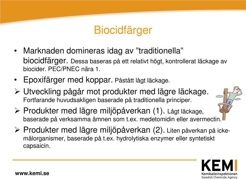 Fortfarande huvudsakligen baserade på traditionella principer. Produkter med lägre miljöpåverkan (1).