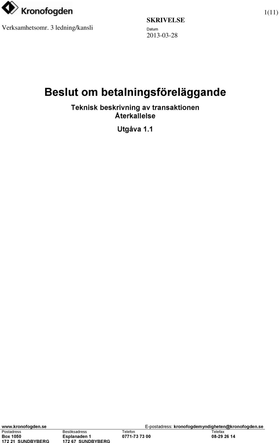 se E-postadress: kronofogdemyndigheten@kronofogden.