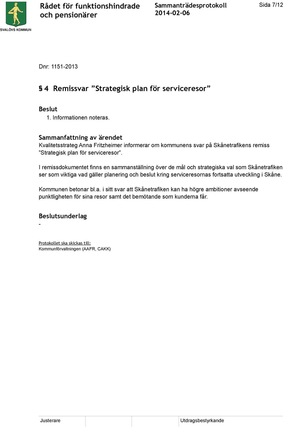 I remissdokumentet finns en sammanställning över de mål och strategiska val som Skånetrafiken ser som viktiga vad gäller planering och beslut