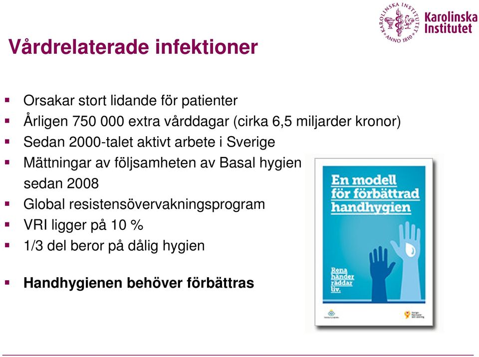 Sverige Mättningar av följsamheten av Basal hygien sedan 2008 Global