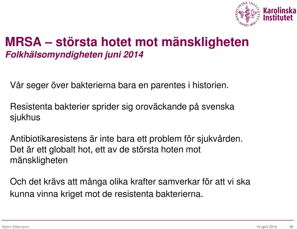 Resistenta bakterier sprider sig oroväckande på svenska sjukhus Antibiotikaresistens är inte bara ett problem för