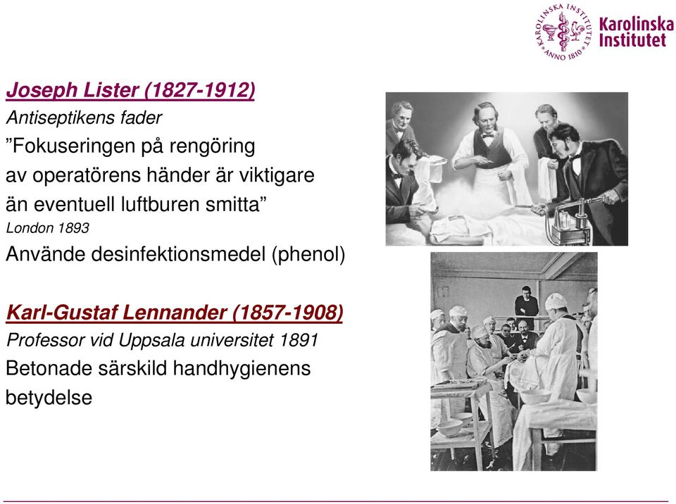 Använde desinfektionsmedel (phenol) Karl-Gustaf Lennander (1857-1908)