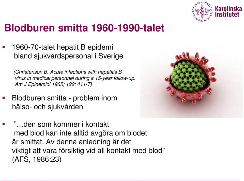 Am J Epidemiol 1985; 122: 411-7) Blodburen smitta - problem inom hälso- och sjukvården den som kommer i kontakt med