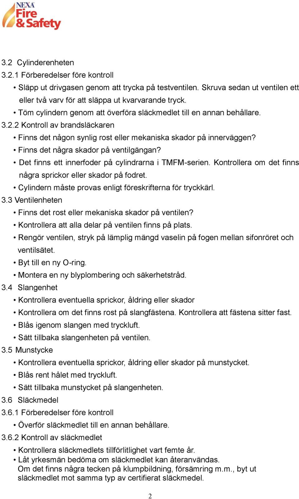 Finns det några skador på ventilgängan? Det finns ett innerfoder på cylindrarna i TMFM-serien. Kontrollera om det finns några sprickor eller skador på fodret.