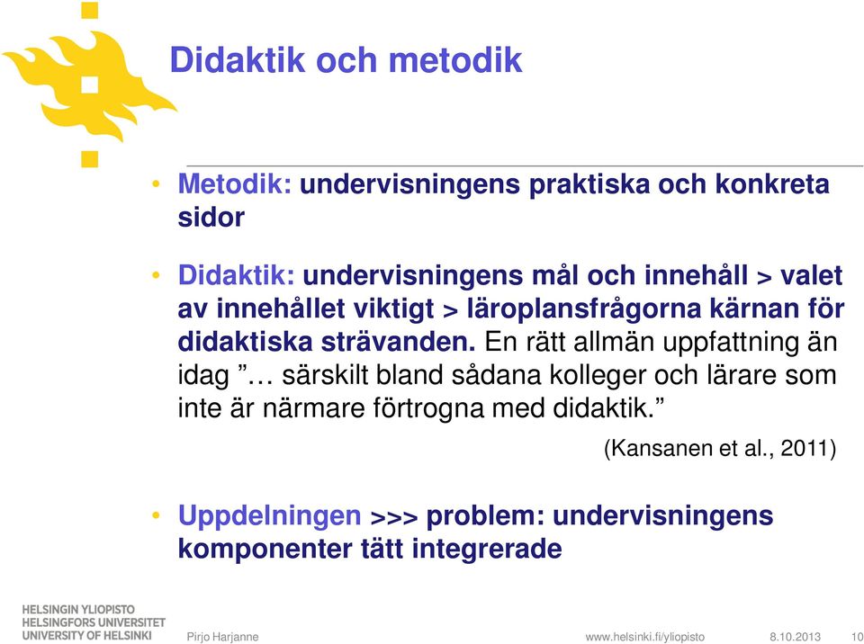 En rätt allmän uppfattning än idag särskilt bland sådana kolleger och lärare som inte är närmare förtrogna