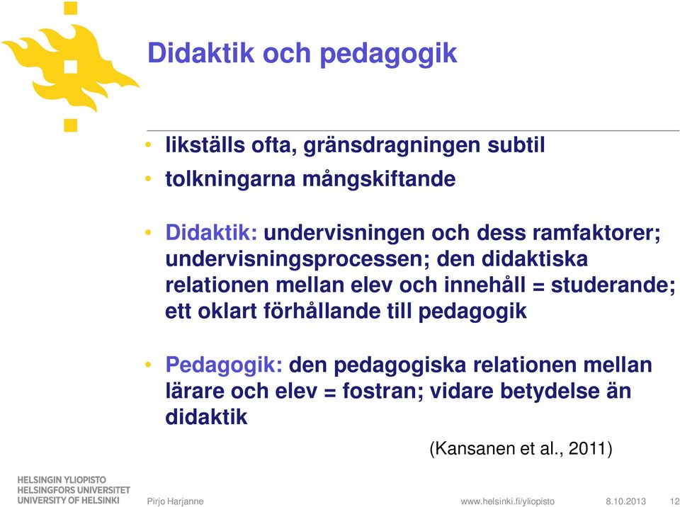 och innehåll = studerande; ett oklart förhållande till pedagogik Pedagogik: den pedagogiska