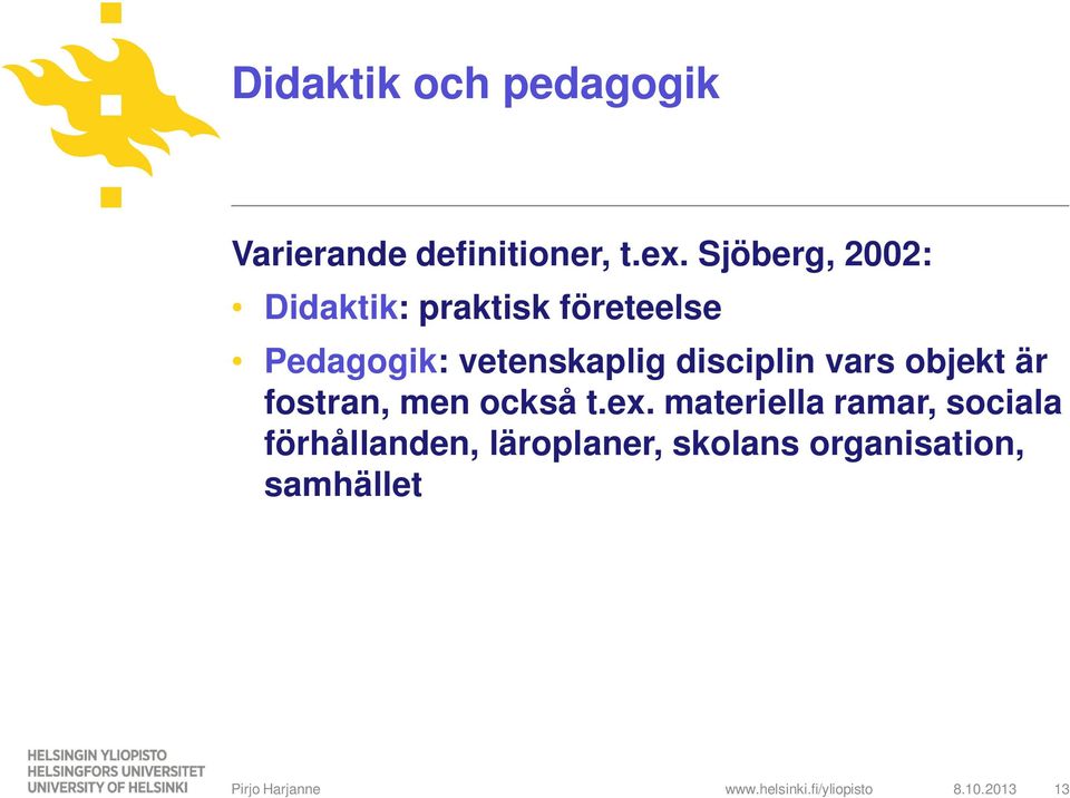 vetenskaplig disciplin vars objekt är fostran, men också t.ex.