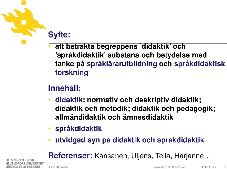 didaktik; didaktik och metodik; didaktik och pedagogik; allmändidaktik och ämnesdidaktik