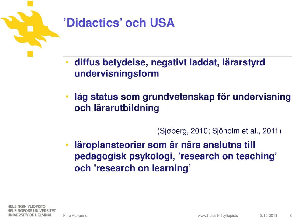lärarutbildning (Sjøberg, 2010; Sjöholm et al.