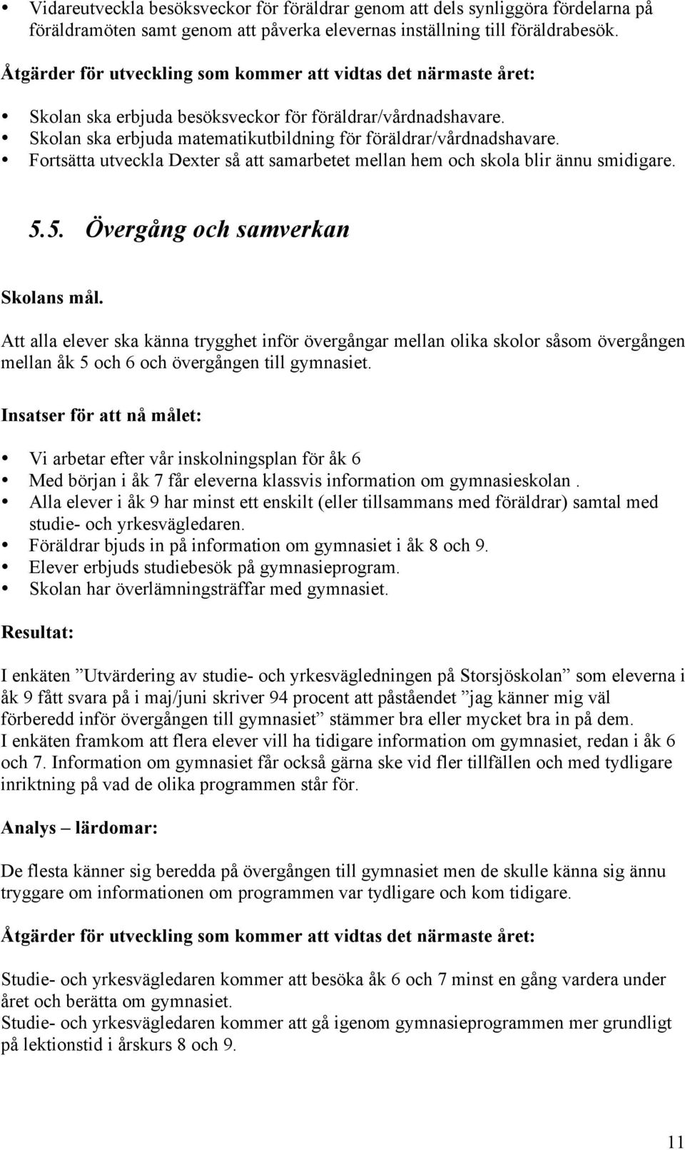 Fortsätta utveckla Dexter så att samarbetet mellan hem och skola blir ännu smidigare. 5.5. Övergång och samverkan Skolans mål.