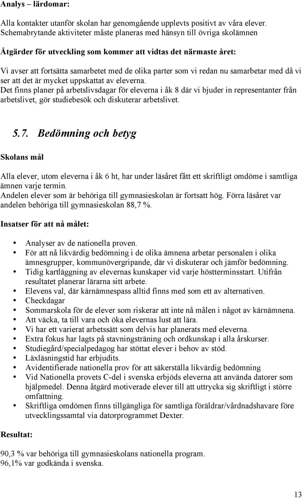 vi redan nu samarbetar med då vi ser att det är mycket uppskattat av na.