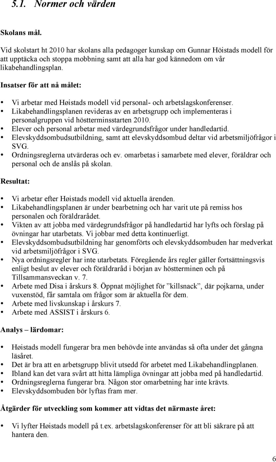 Insatser för att nå målet: Vi arbetar med Høistads modell vid personal- och arbetslagskonferenser.