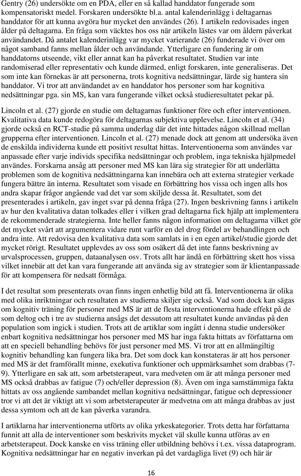 Då antalet kalenderinlägg var mycket varierande (26) funderade vi över om något samband fanns mellan ålder och användande.