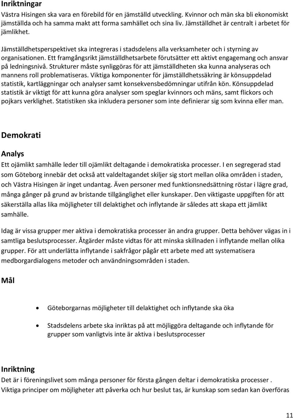 Ett framgångsrikt jämställdhetsarbete förutsätter ett aktivt engagemang och ansvar på ledningsnivå.