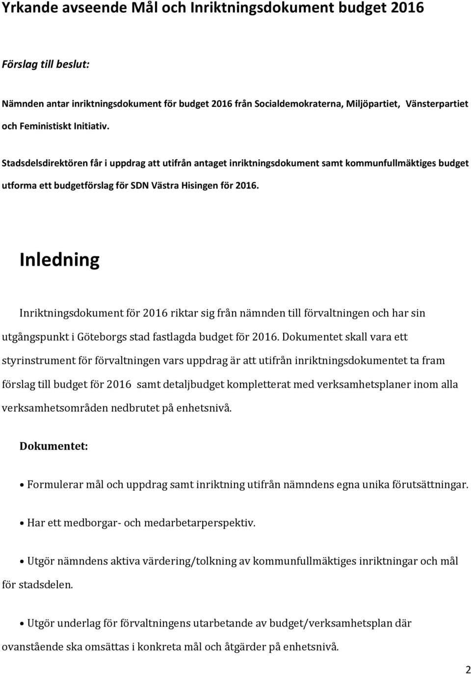 Inledning Inriktningsdokument för 2016 riktar sig från nämnden till förvaltningen och har sin utgångspunkt i Göteborgs stad fastlagda budget för 2016.
