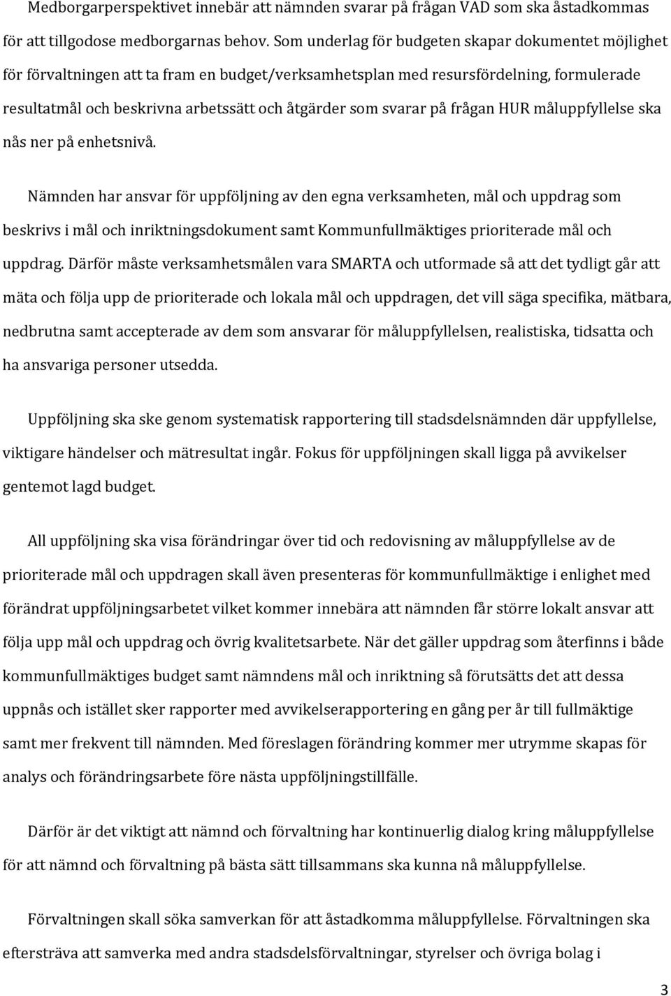 svarar på frågan HUR måluppfyllelse ska nås ner på enhetsnivå.