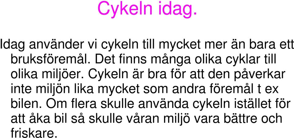 Cykeln är bra för att den påverkar inte miljön lika mycket som andra föremål t