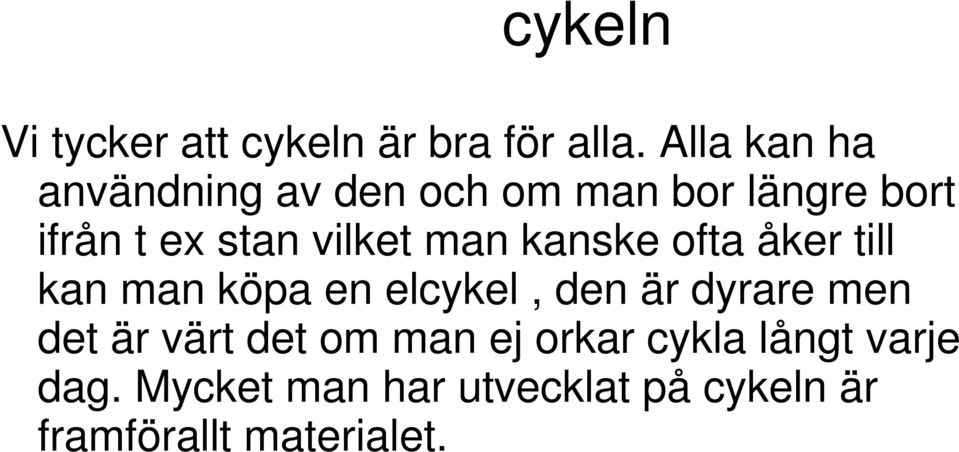 vilket man kanske ofta åker till kan man köpa en elcykel, den är dyrare men