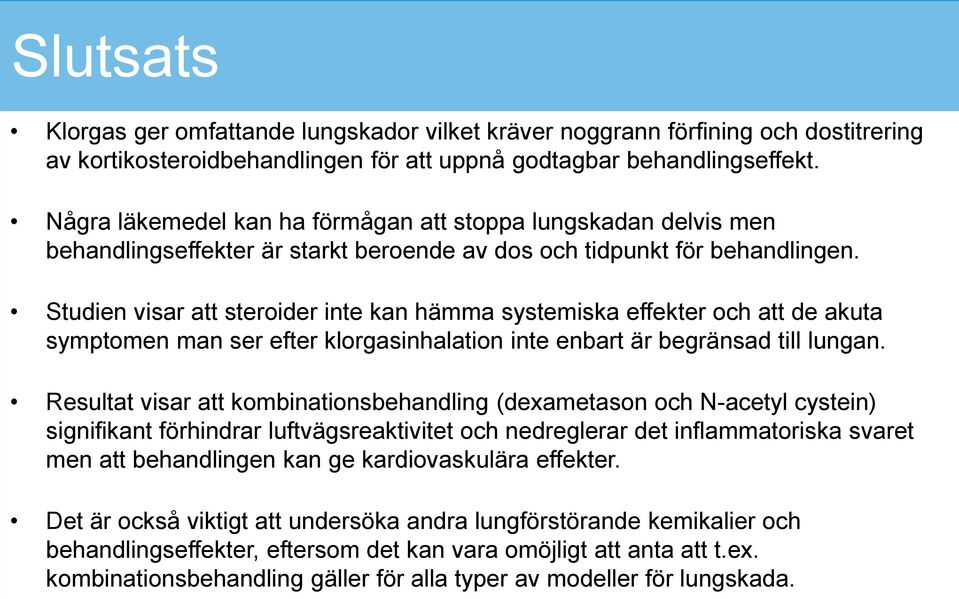 Studien visar att steroider inte kan hämma systemiska effekter och att de akuta symptomen man ser efter klorgasinhalation inte enbart är begränsad till lungan.