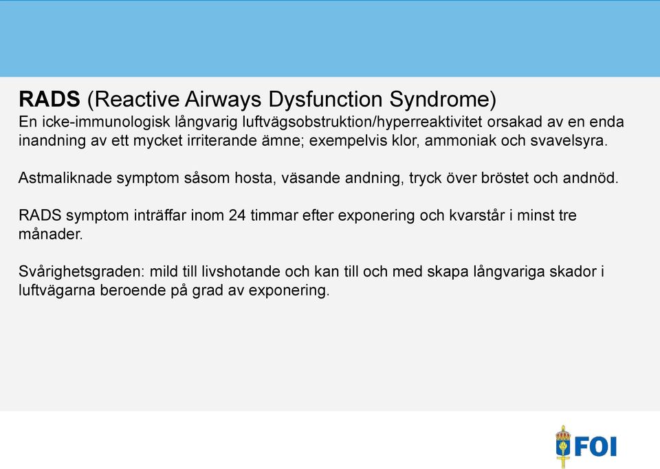 Astmaliknade symptom såsom hosta, väsande andning, tryck över bröstet och andnöd.