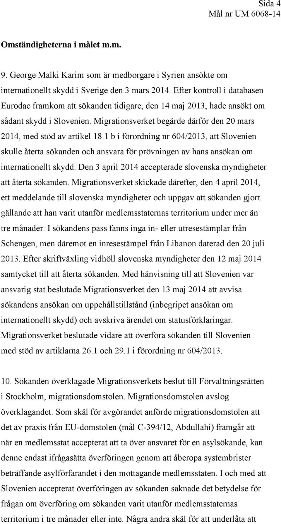 1 b i förordning nr 604/2013, att Slovenien skulle återta sökanden och ansvara för prövningen av hans ansökan om internationellt skydd.