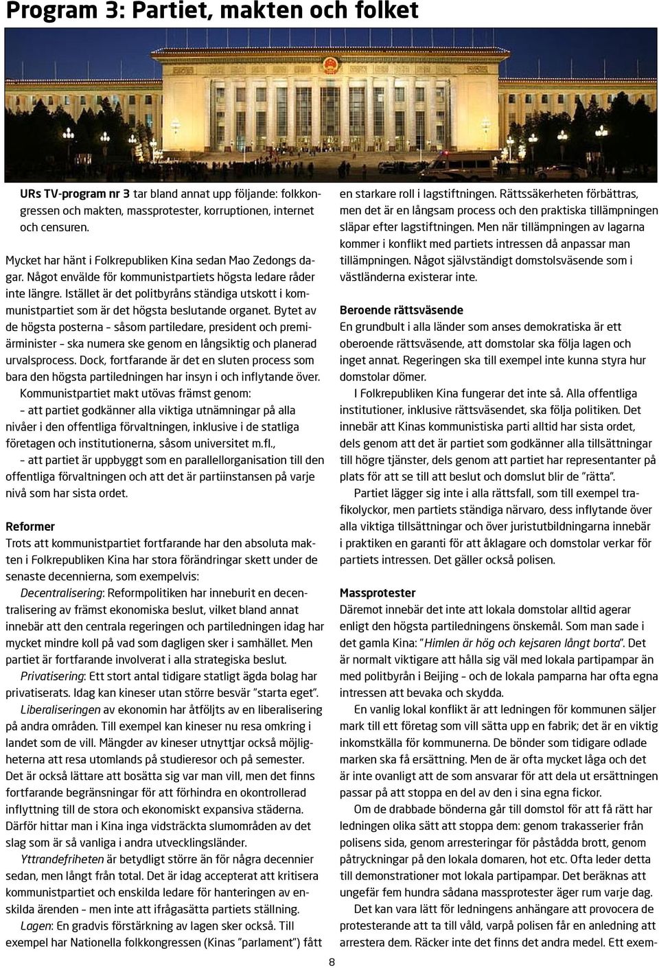 Istället är det politbyråns ständiga utskott i kommunistpartiet som är det högsta beslutande organet.