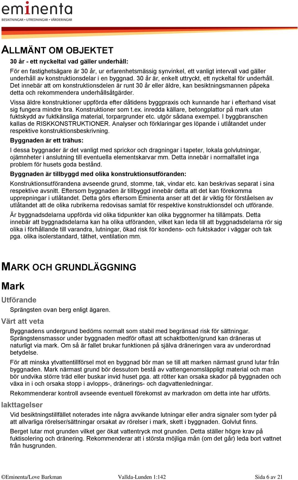 Det innebär att om konstruktionsdelen är runt 30 år eller äldre, kan besiktningsmannen påpeka detta och rekommendera underhållsåtgärder.