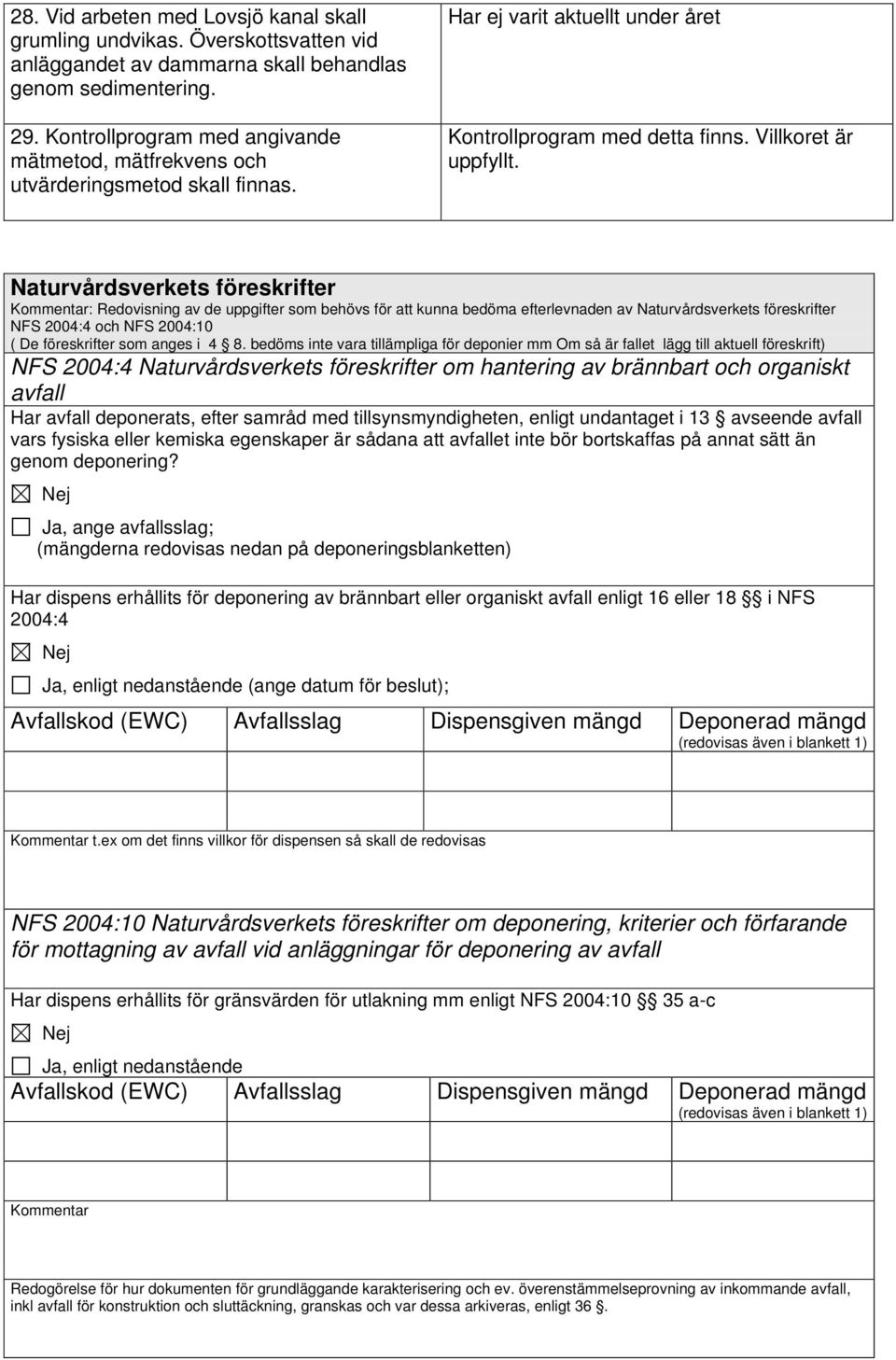 Naturvårdsverkets föreskrifter Kommentar: Redovisning av de uppgifter som behövs för att kunna bedöma efterlevnaden av Naturvårdsverkets föreskrifter NFS 2004:4 och NFS 2004:10 ( De föreskrifter som