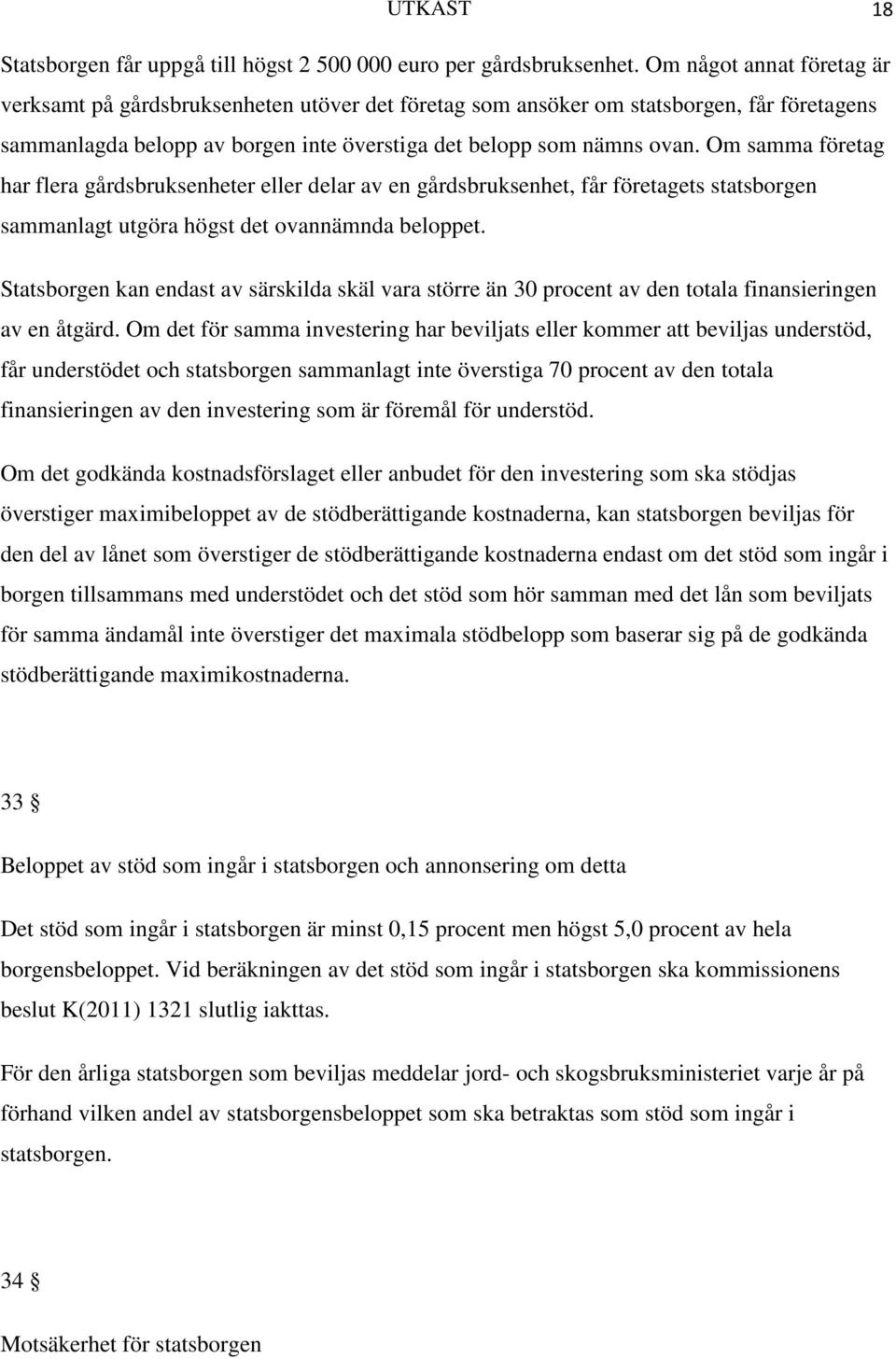 Om samma företag har flera gårdsbruksenheter eller delar av en gårdsbruksenhet, får företagets statsborgen sammanlagt utgöra högst det ovannämnda beloppet.