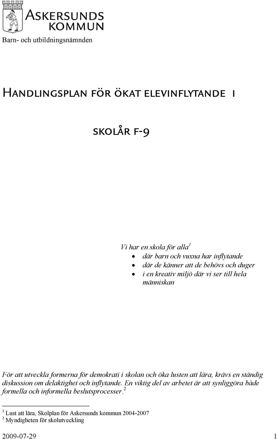 i skolan och öka lusten att lära, krävs en ständig diskussion om delaktighet och inflytande.