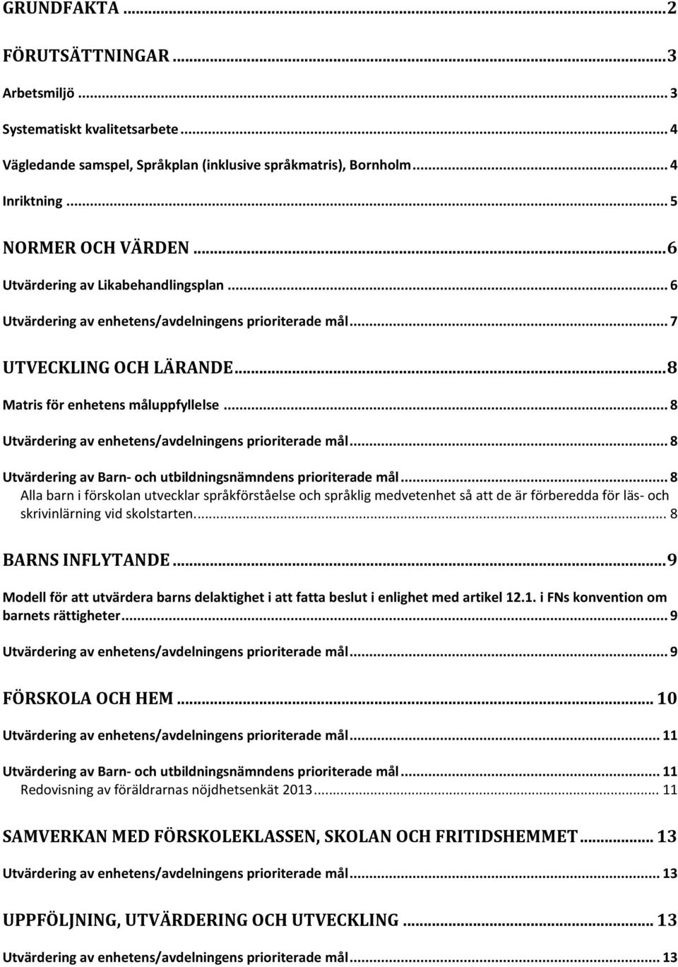 .. 8 Utvärdering av enhetens/avdelningens prioriterade mål... 8 Utvärdering av Barn- och utbildningsnämndens prioriterade mål.