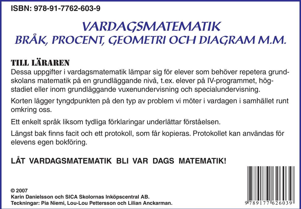 Korten lägger tyngdpunkten på den typ av problem vi möter i vardagen i samhället runt omkring oss. Ett enkelt språk liksom tydliga förklaringar underlättar förståelsen.