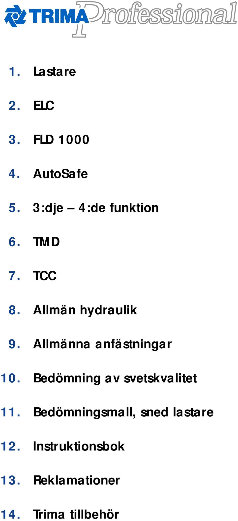 Allmänna anfästningar 10. Bedömning av svetskvalitet 11.