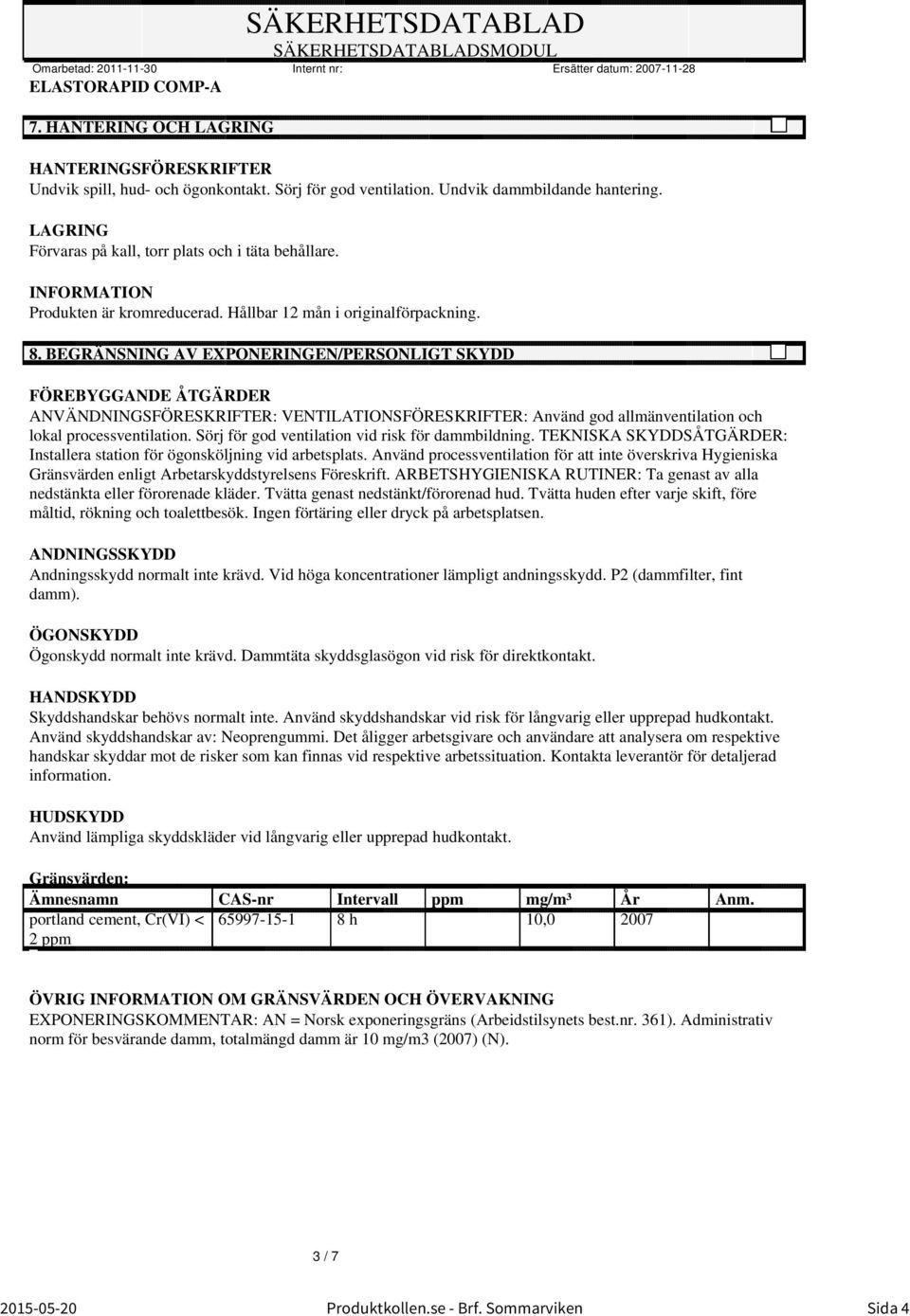 INFORMATION Produkten är kromreducerad. Hållbar 12 mån i originalförpackning. 8.