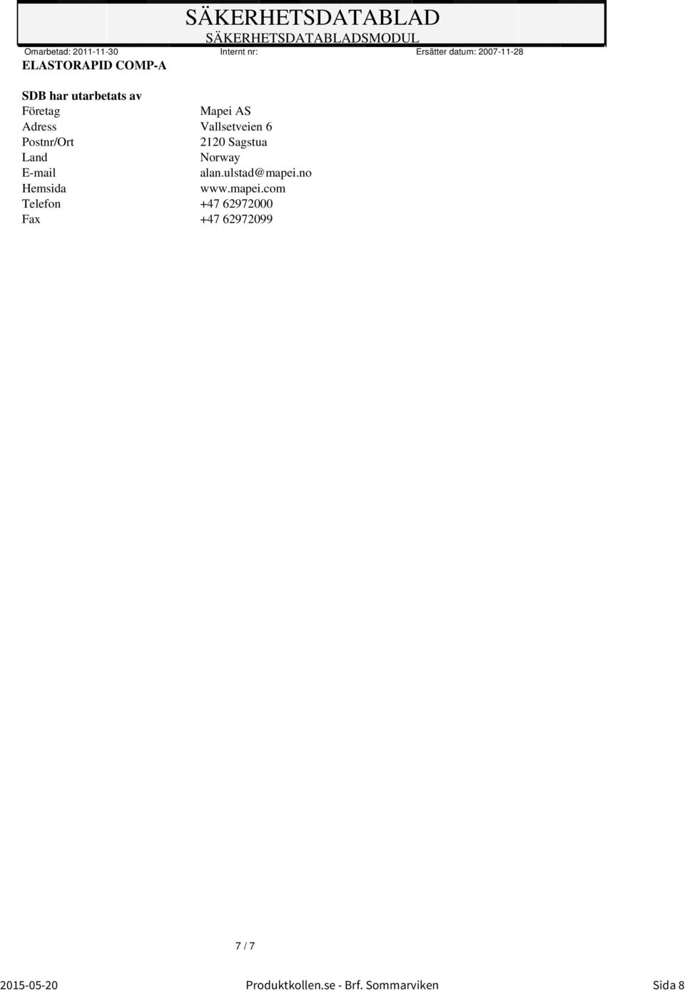 6 Postnr/Ort 212 Sagstua Land Norway E-mail alan.ulstad@mapei.