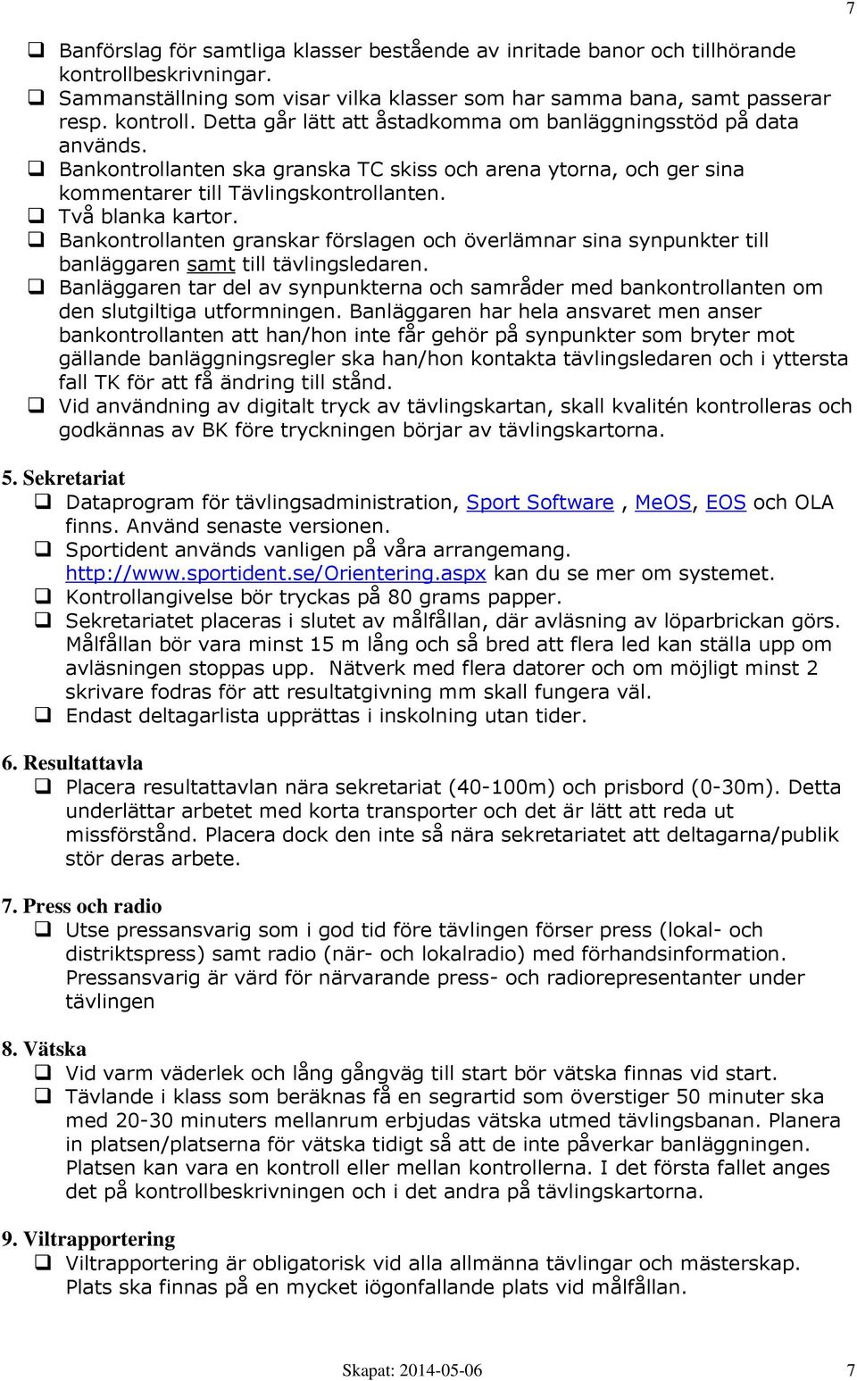 Bankontrollanten granskar förslagen och överlämnar sina synpunkter till banläggaren samt till tävlingsledaren.