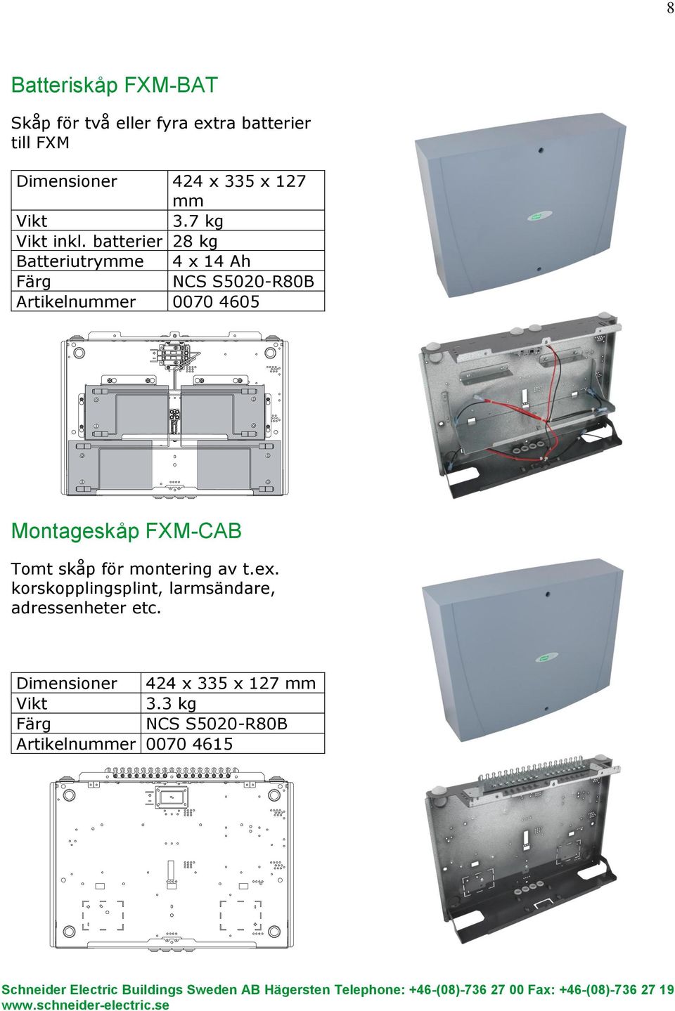 batterier 28 kg Batteriutrymme 4 x 14 Ah NCS S5020-R80B Artikelnummer 0070 4605 Montageskåp