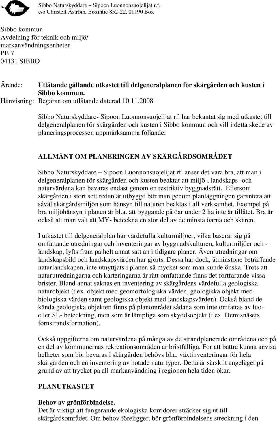 har bekantat sig med utkastet till delgeneralplanen för skärgården och kusten i Sibbo kommun och vill i detta skede av planeringsprocessen uppmärksamma följande: ALLMÄNT OM PLANERINGEN AV